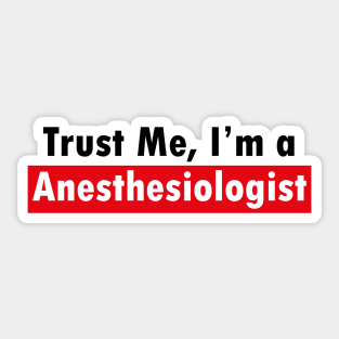 Trust Me, I'M a Anesthesiologist Sticker